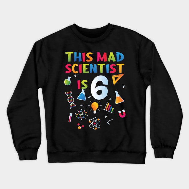 This Mad Scientist Is 6 - 6th Birthday - Science Birthday Crewneck Sweatshirt by Peco-Designs